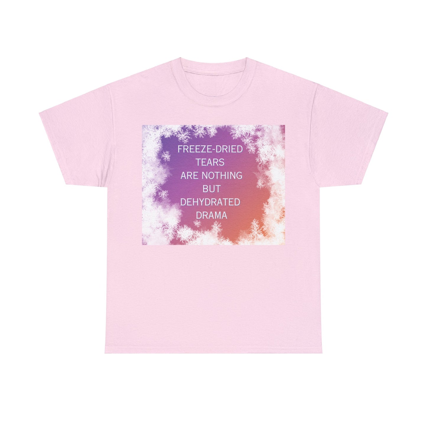 Freeze Dry Your Tears: Front - Unisex Heavy Cotton Tee