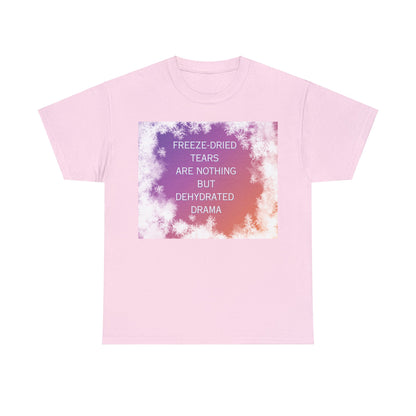 Freeze Dry Your Tears: Front - Unisex Heavy Cotton Tee