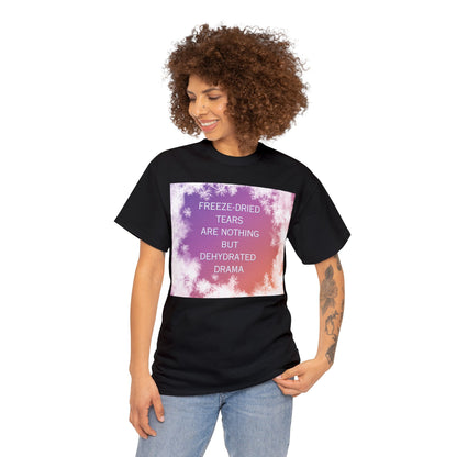 Freeze Dry Your Tears: Front - Unisex Heavy Cotton Tee