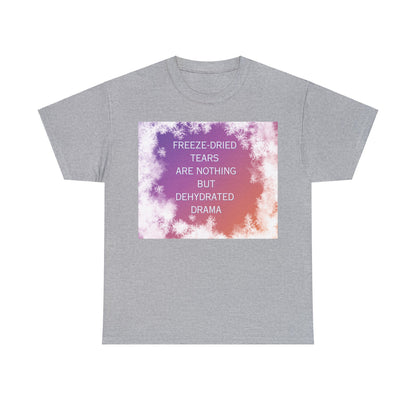 Freeze Dry Your Tears: Front - Unisex Heavy Cotton Tee