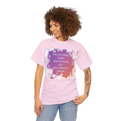 Freeze Dry Your Tears: Front - Unisex Heavy Cotton Tee