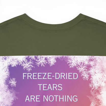 Freeze Dry Your Tears: Back - Unisex Heavy Cotton Tee