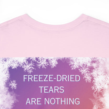 Freeze Dry Your Tears: Back - Unisex Heavy Cotton Tee