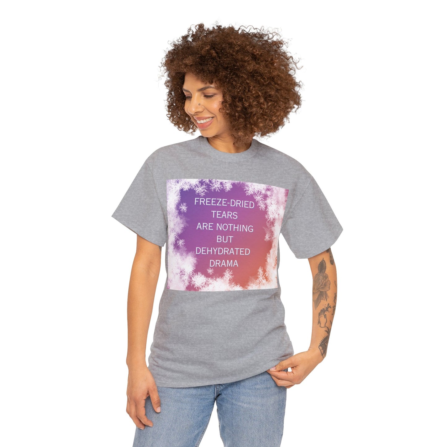 Freeze Dry Your Tears: Front - Unisex Heavy Cotton Tee