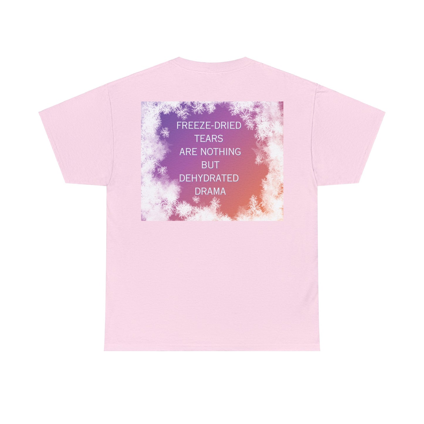 Freeze Dry Your Tears: Back - Unisex Heavy Cotton Tee