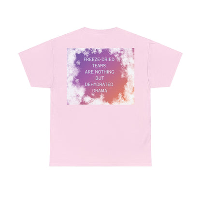 Freeze Dry Your Tears: Back - Unisex Heavy Cotton Tee