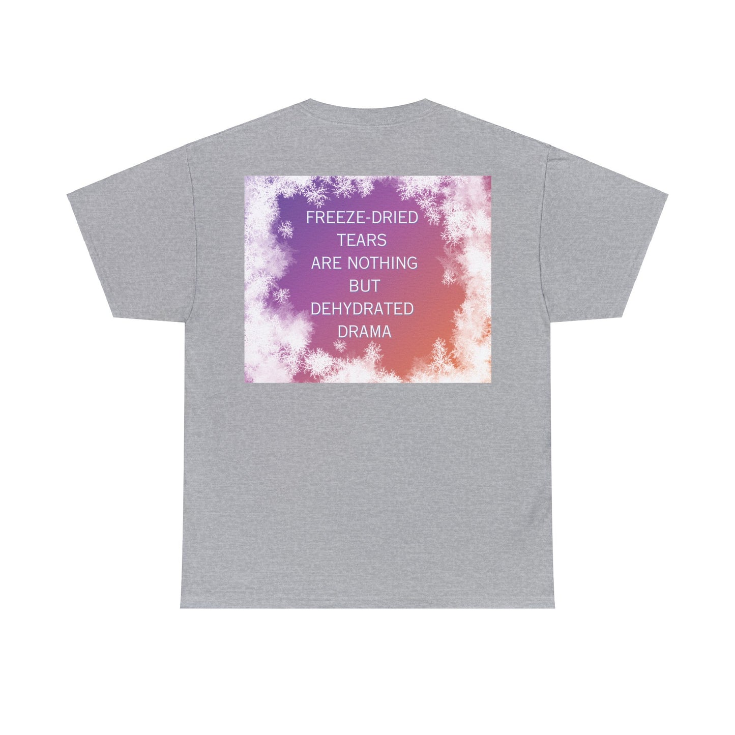 Freeze Dry Your Tears: Back - Unisex Heavy Cotton Tee